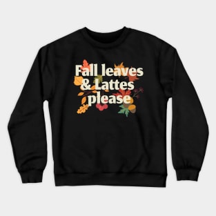 Fall leaves and lattes please Crewneck Sweatshirt